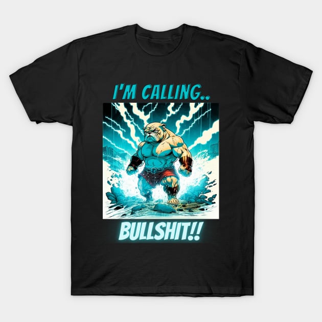 Im Calling Bullshit, Superhero Bulldog T-Shirt by LetsGetInspired